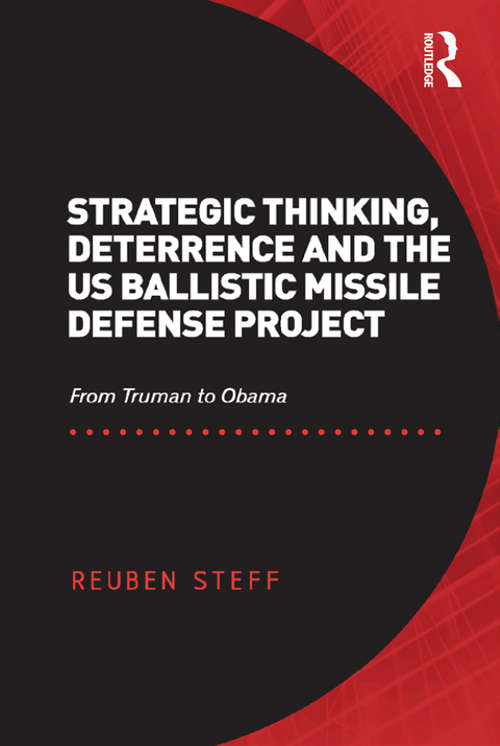 Book cover of Strategic Thinking, Deterrence and the US Ballistic Missile Defense Project: From Truman to Obama