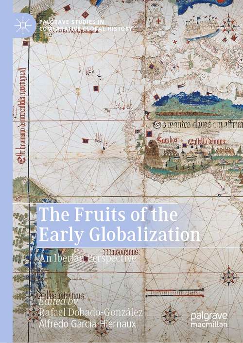 Book cover of The Fruits of the Early Globalization: An Iberian Perspective (1st ed. 2021) (Palgrave Studies in Comparative Global History)