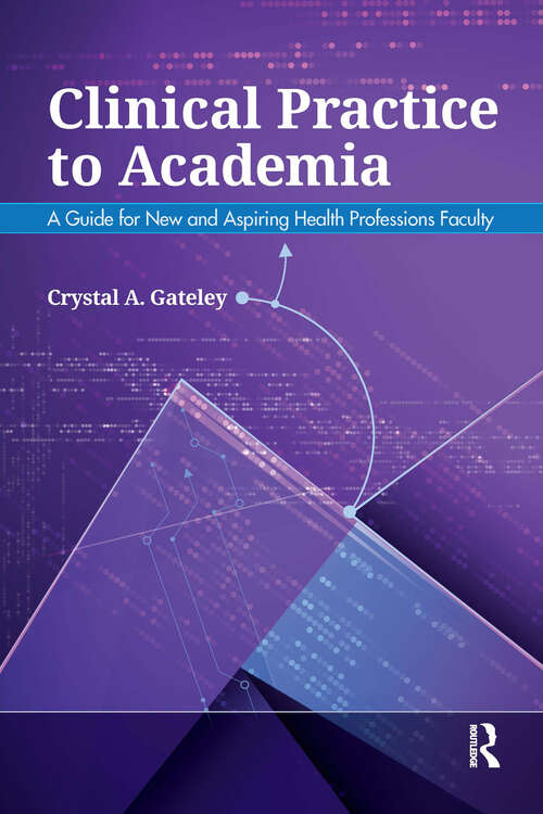 Book cover of Clinical Practice to Academia: A Guide for New and Aspiring Health Professions Faculty