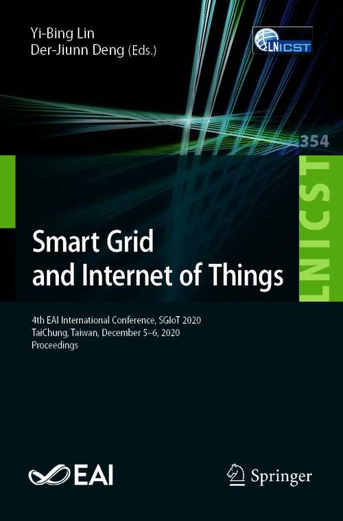 Book cover of Smart Grid and Internet of Things: 4th EAI International Conference, SGIoT 2020, TaiChung, Taiwan, December 5–6, 2020, Proceedings (1st ed. 2021) (Lecture Notes of the Institute for Computer Sciences, Social Informatics and Telecommunications Engineering #354)