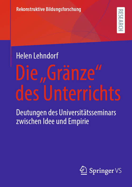 Book cover of Die „Gränze“ des Unterrichts: Deutungen des Universitätsseminars zwischen Idee und Empirie (2024) (Rekonstruktive Bildungsforschung #48)