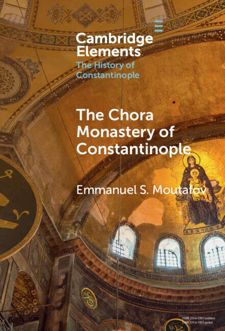 Book cover of The Chora Monastery of Constantinople (Elements in the History of Constantinople)