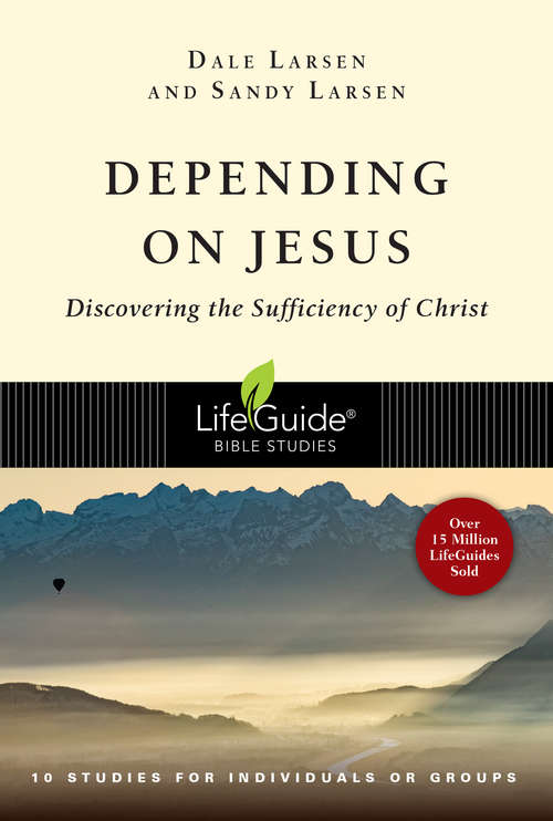 Book cover of Depending on Jesus: Discovering the Sufficiency of Christ (LifeGuide Bible Studies)