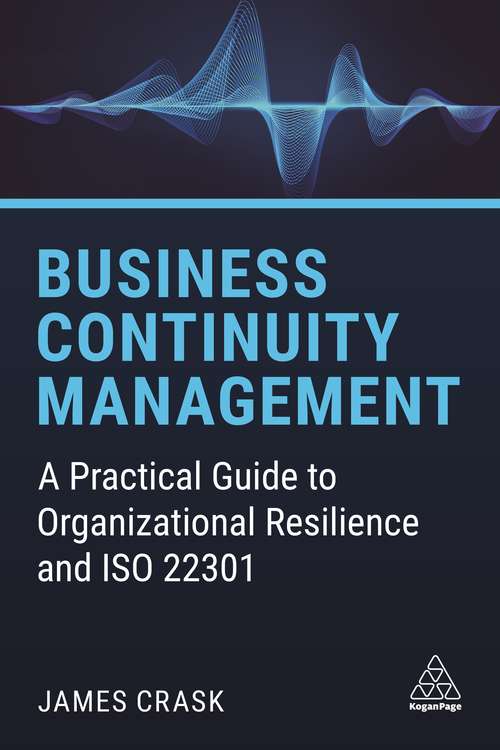 Book cover of Business Continuity Management: A Practical Guide to Organizational Resilience and ISO 22301