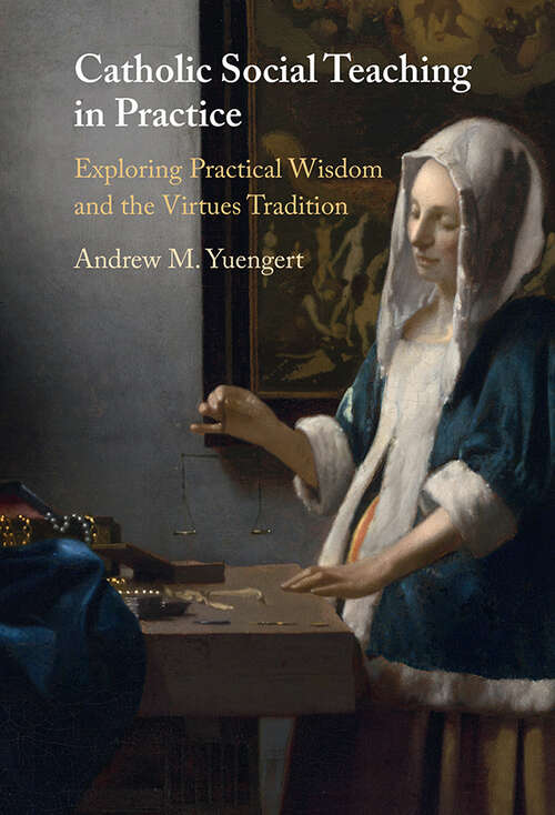 Book cover of Catholic Social Teaching in Practice: Exploring Practical Wisdom and the Virtues Tradition