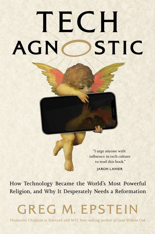 Book cover of Tech Agnostic: How Technology Became the World's Most Powerful Religion, and Why It Desperately Needs a Reformation