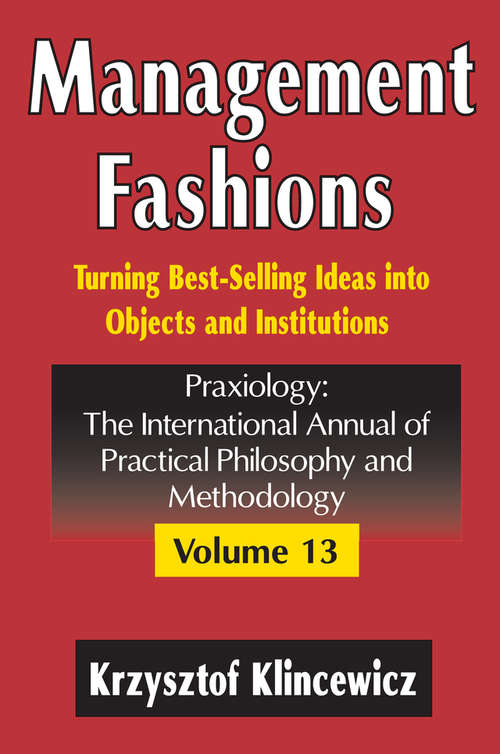 Book cover of Management Fashions: Turning Bestselling Ideas into Objects and Institutions (Praxiology: The International Annual Of Practical Philosophy And Methodology Ser.)