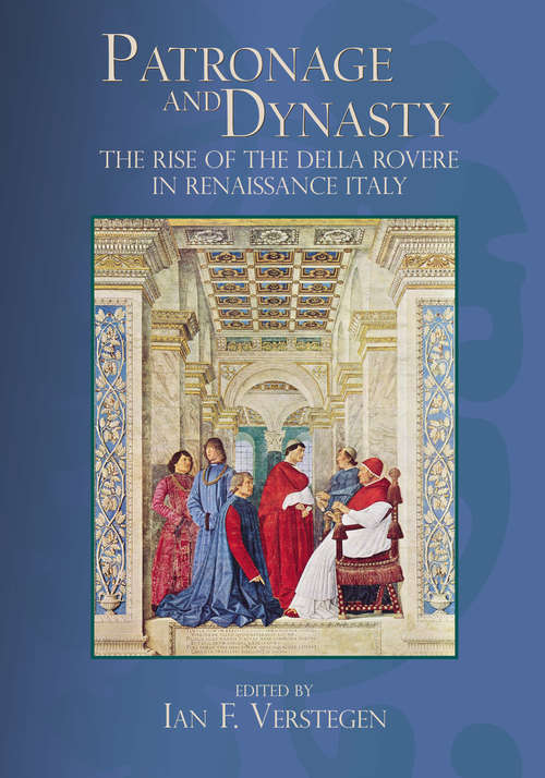 Book cover of Patronage and Dynasty: The Rise of the della Rovere in Renaissance Italy (Sixteenth Century Essays & Studies #77)