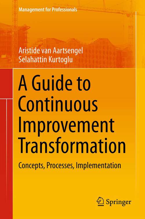 Book cover of A Guide to Continuous Improvement Transformation: Concepts, Processes, Implementation (Management for Professionals)