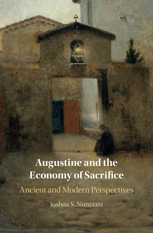 Book cover of Augustine and the Economy of Sacrifice: Ancient and Modern Perspectives