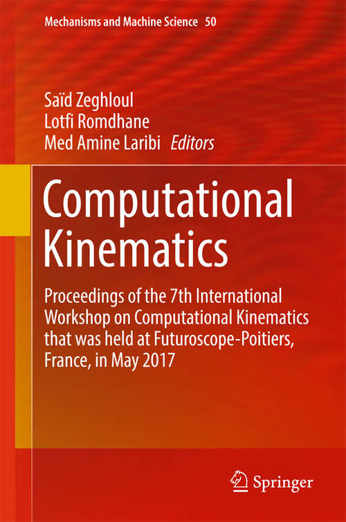 Book cover of Computational Kinematics: Proceedings of the 7th International Workshop on Computational Kinematics that was held at Futuroscope-Poitiers, France, in May 2017 (Mechanisms and Machine Science #50)