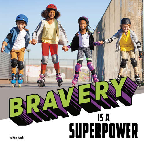 Book cover of Bravery is a Superpower (Real-life Superpowers Ser.)