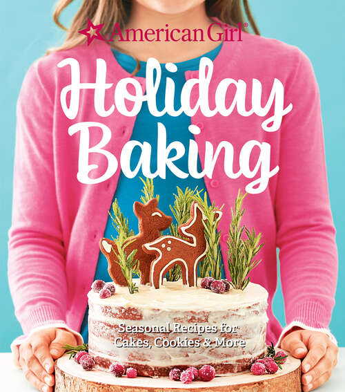 Book cover of Holiday Baking: Seasonal Recipes for Cakes, Cookies & More (American Girl)