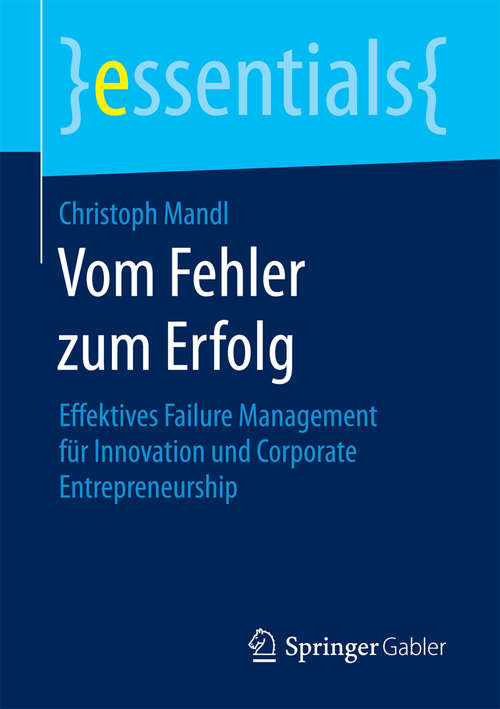 Book cover of Vom Fehler zum Erfolg: Effektives Failure Management für Innovation und Corporate Entrepreneurship (essentials)