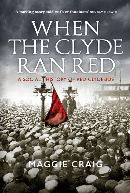 Book cover of When The Clyde Ran Red: A Social History of Red Clydeside