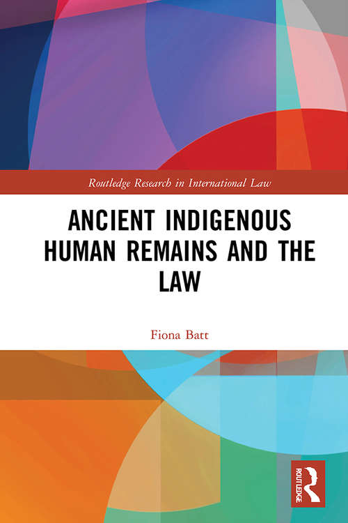 Book cover of Ancient Indigenous Human Remains and the Law (Routledge Research in International Law)