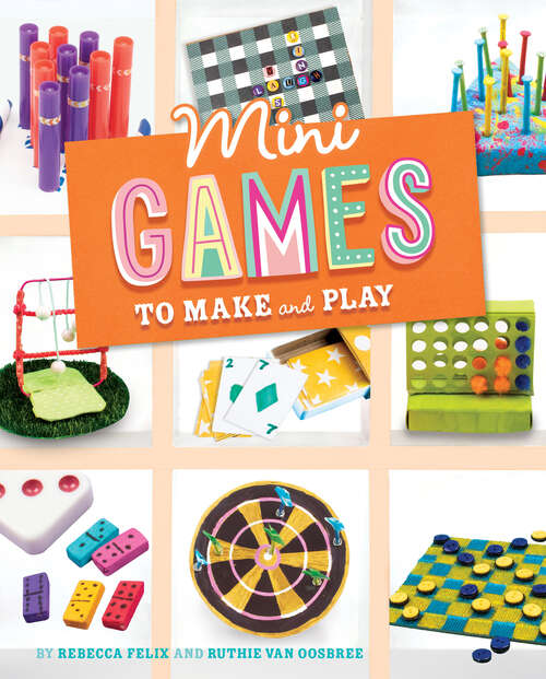 Book cover of Mini Games to Make and Play (Mini Makers Ser.)