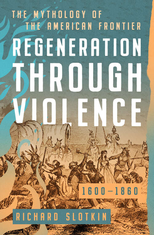 Book cover of Regeneration Through Violence: The Mythology of the American Frontier, 1600–1860 (Mythology of the American West)