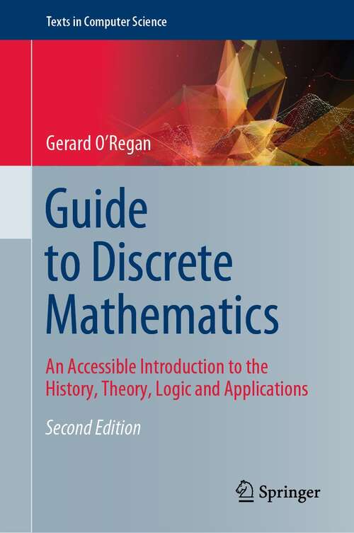 Book cover of Guide to Discrete Mathematics: An Accessible Introduction to the History, Theory, Logic and Applications (2nd ed. 2021) (Texts in Computer Science)