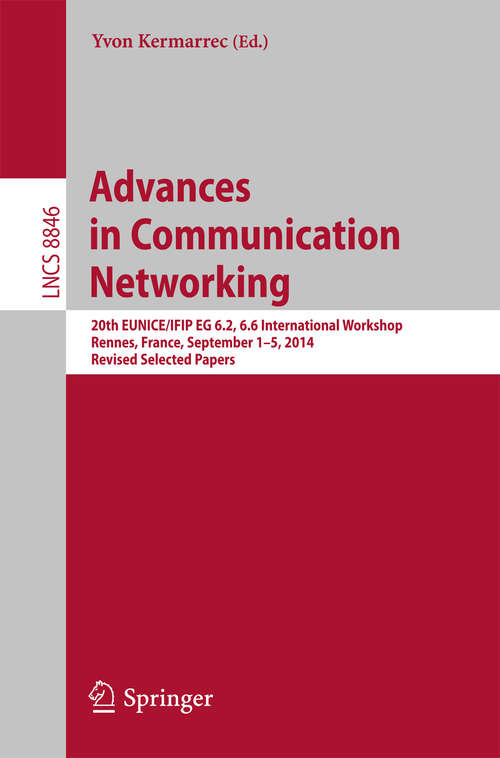 Book cover of Advances in Communication Networking: 20th EUNICE/IFIP EG 6.2, 6.6 International Workshop, Rennes, France, September 1-5, 2014, Revised Selected Papers (Lecture Notes in Computer Science #8846)