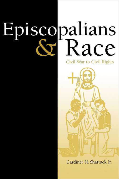 Book cover of Episcopalians & Race: Civil War to Civil Rights (Religion In The South Ser.)