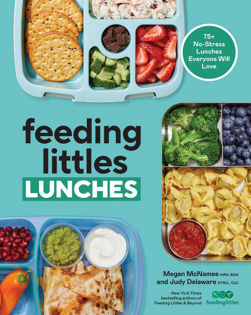 Book cover of Feeding Littles Lunches: 75+ No-Stress Lunches Everyone Will Love: Meal Planning for Kids