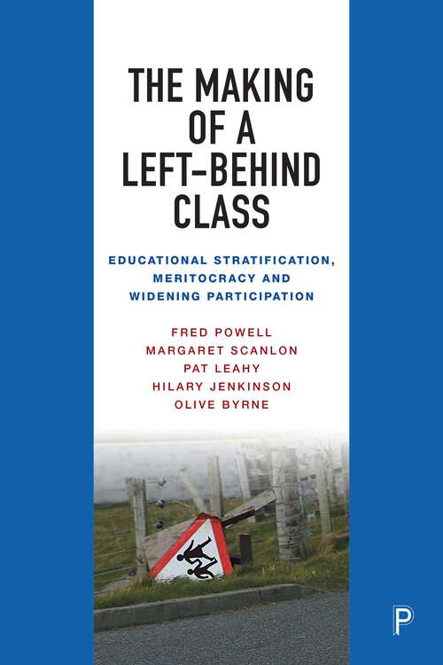 Book cover of The Making of a Left-Behind Class: Educational Stratification, Meritocracy and Widening Participation