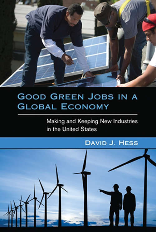 Book cover of Good Green Jobs in a Global Economy: Making and Keeping New Industries in the United States (Urban and Industrial Environments)