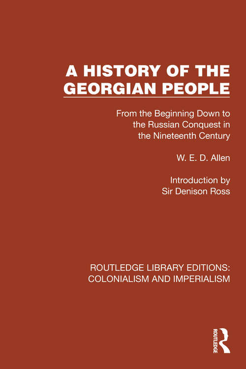 Book cover of A History of the Georgian People: From the Beginning Down to the Russian Conquest in the Nineteenth Century (Routledge Library Editions: Colonialism and Imperialism #2)