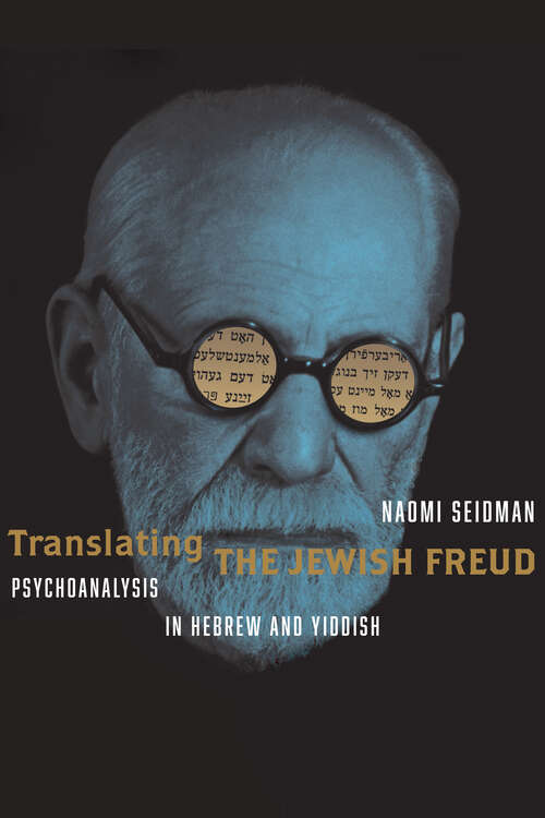 Book cover of Translating the Jewish Freud: Psychoanalysis in Hebrew and Yiddish (Stanford Studies in Jewish History and Culture)