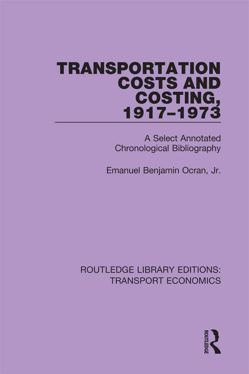 Book cover of Transportation Costs and Costing, 1917-1973: A Selected Annotated Chronological Bibliography (Routledge Library Editions: Transport Economics)