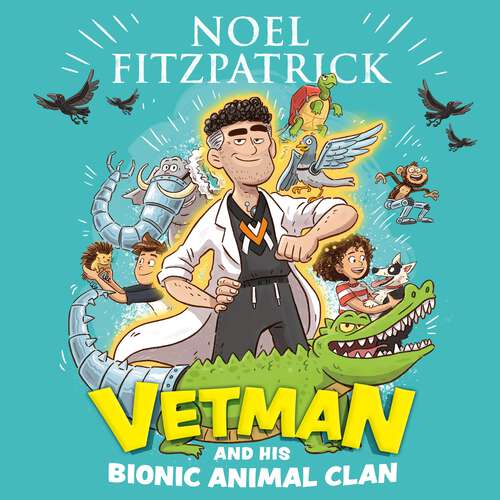 Book cover of Vetman and his Bionic Animal Clan: An amazing animal adventure from the nation's favourite Supervet