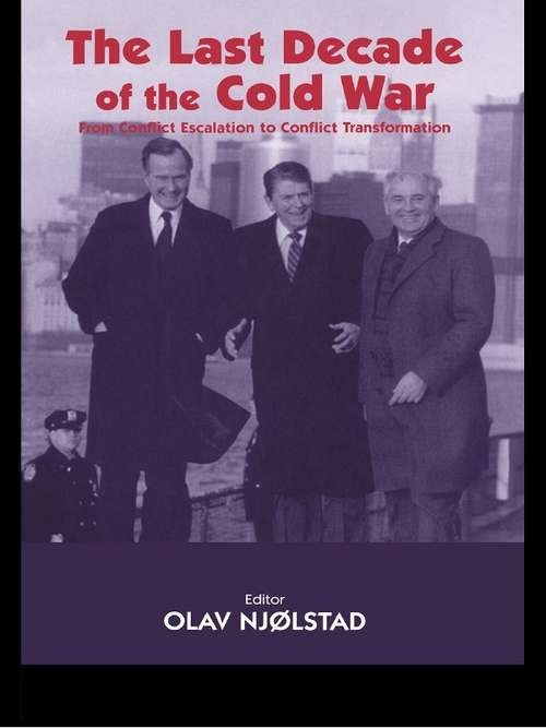 Book cover of The Last Decade of the Cold War: From Conflict Escalation to Conflict Transformation (Cold War History)