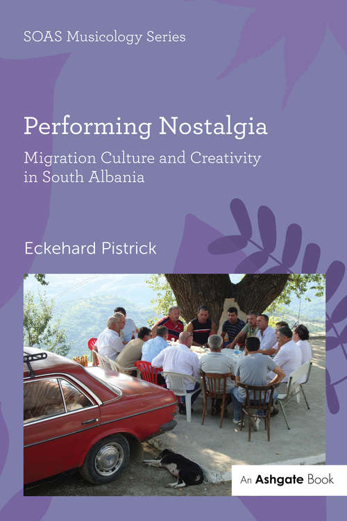 Book cover of Performing Nostalgia: Migration Culture And Creativity In South Albania (Soas Musicology Ser.)
