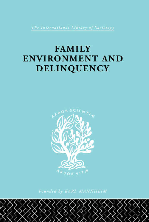 Book cover of Family Environment and Delinquency (International Library of Sociology: Vol. 144)