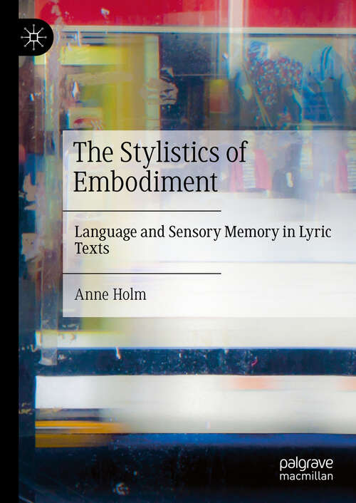 Book cover of The Stylistics of Embodiment: Language and Sensory Memory in Lyric Texts