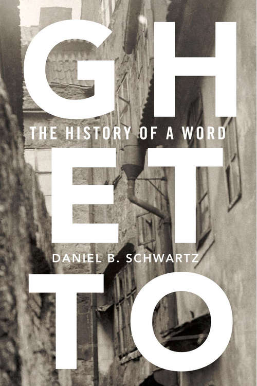 Book cover of Ghetto: The History of a Word