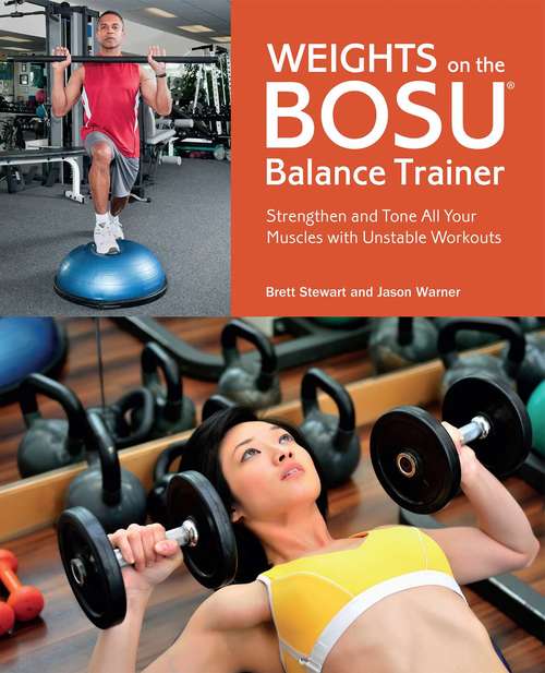 Book cover of Weights on the BOSU® Balance Trainer: Strengthen and Tone All Your Muscles with Unstable Workouts