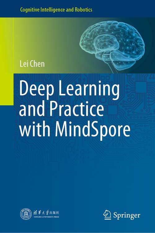 Book cover of Deep Learning and Practice with MindSpore (1st ed. 2021) (Cognitive Intelligence and Robotics)