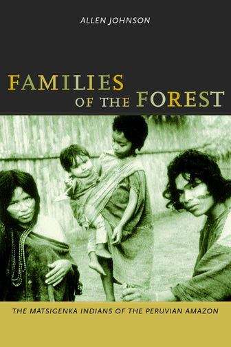Book cover of Families of the Forest: The Matsigenka Indians of the Peruvian Amazon