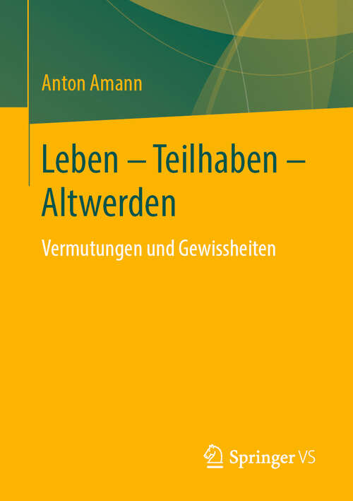 Book cover of Leben - Teilhaben - Altwerden: Vermutungen und Gewissheiten (1. Aufl. 2019)