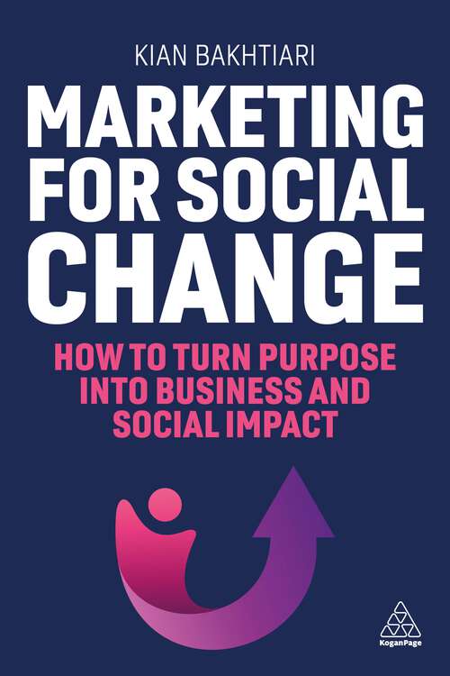 Book cover of Marketing for Social Change: How to Turn Purpose into Business and Social Impact