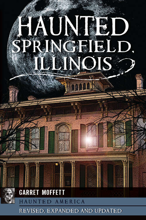 Book cover of Haunted Springfield, Illinois (Haunted America)