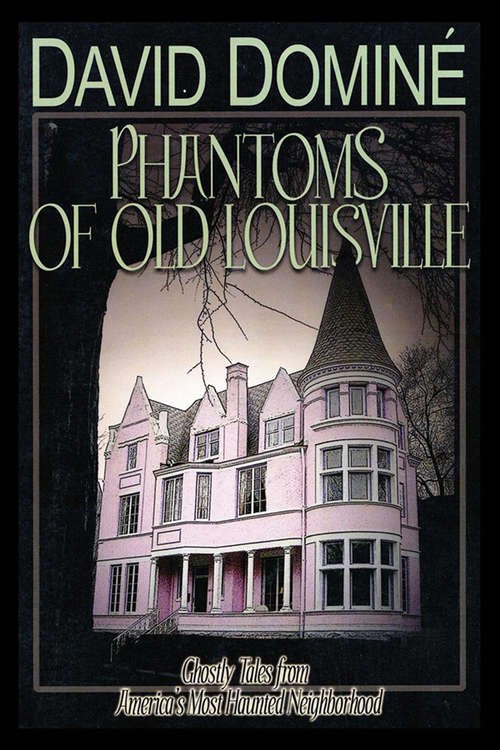 Book cover of Phantoms of Old Louisville: Ghostly Tales from America's Most Haunted Neighborhood