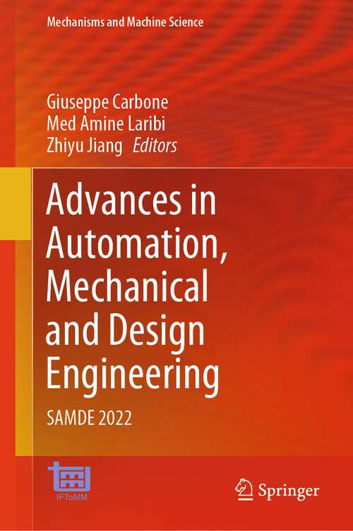 Book cover of Advances in Automation, Mechanical and Design Engineering: SAMDE 2022 (1st ed. 2023) (Mechanisms and Machine Science #138)