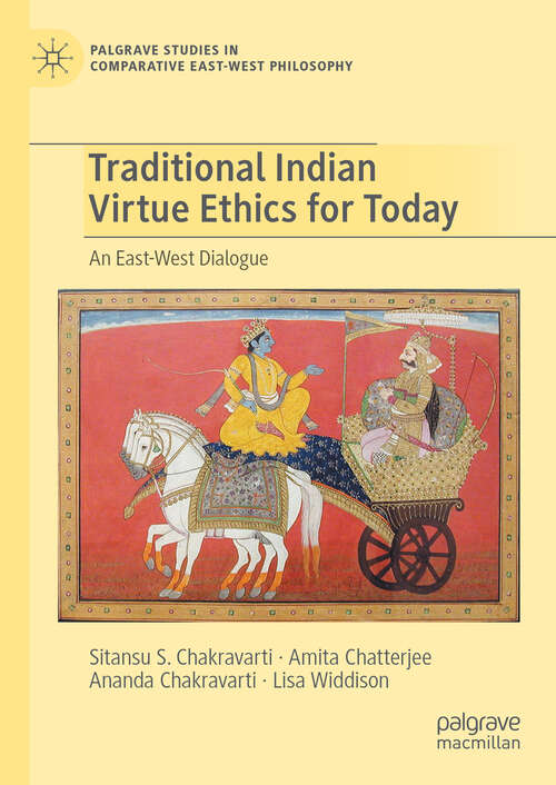 Book cover of Traditional Indian Virtue Ethics for Today: An East-West Dialogue (2024) (Palgrave Studies in Comparative East-West Philosophy)