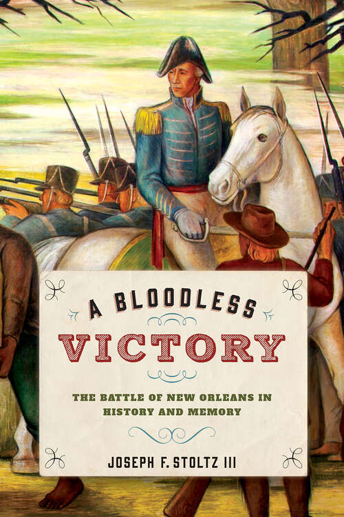 Book cover of A Bloodless Victory: The Battle of New Orleans in History and Memory (Johns Hopkins Books On The War Of 1812 Ser.)
