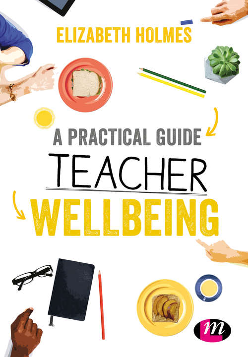 Book cover of A Practical Guide to Teacher Wellbeing: A practical guide