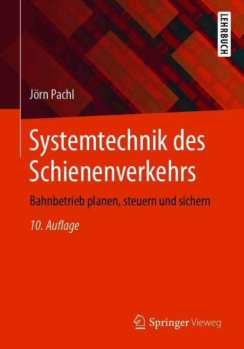 Book cover of Systemtechnik des Schienenverkehrs: Bahnbetrieb planen, steuern und sichern (10. Aufl. 2021)