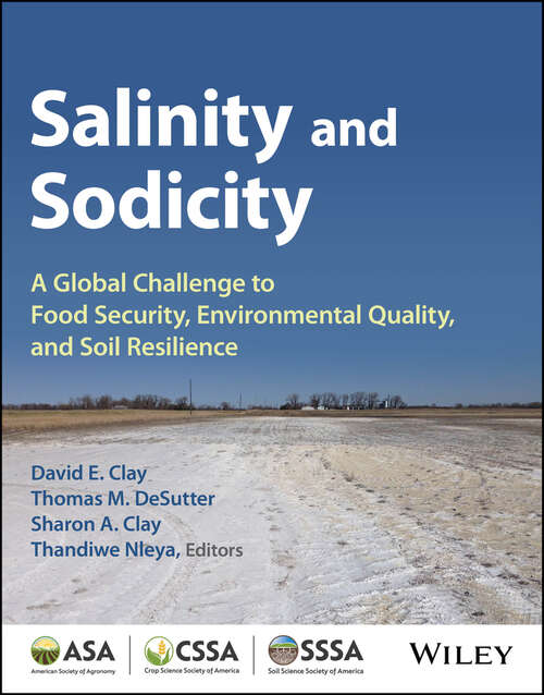 Book cover of Salinity and Sodicity: A Growing Global Challenge to Food Security, Environmental Quality and Soil Resilience (ASA, CSSA, and SSSA Books)